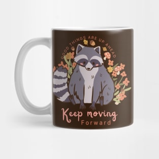 Good things are up ahead keep moving forward a cute raccoon Mug